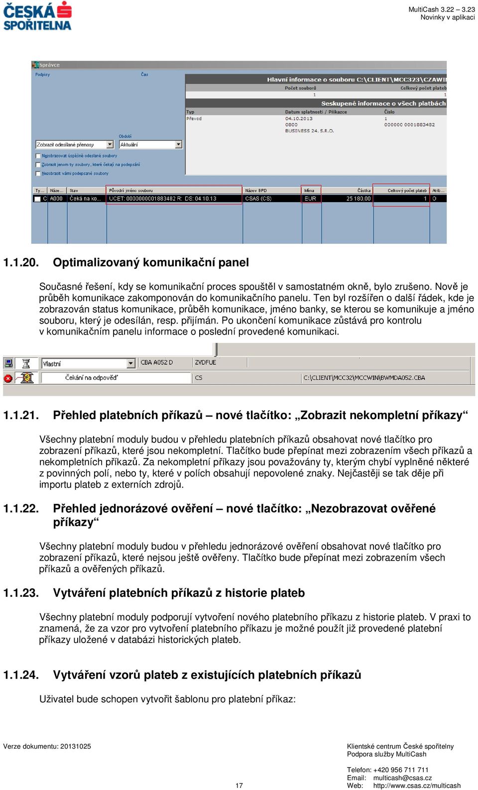 Po ukončení komunikace zůstává pro kontrolu v komunikačním panelu informace o poslední provedené komunikaci. 1.1.21.