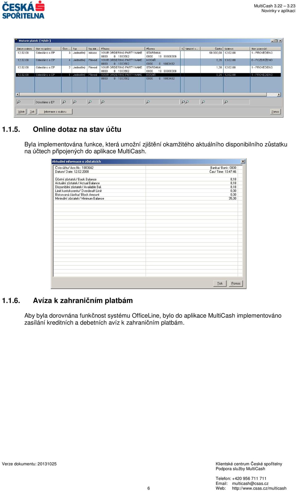 disponibilního zůstatku na účtech připojených do aplikace MultiCash. 1.1.6.