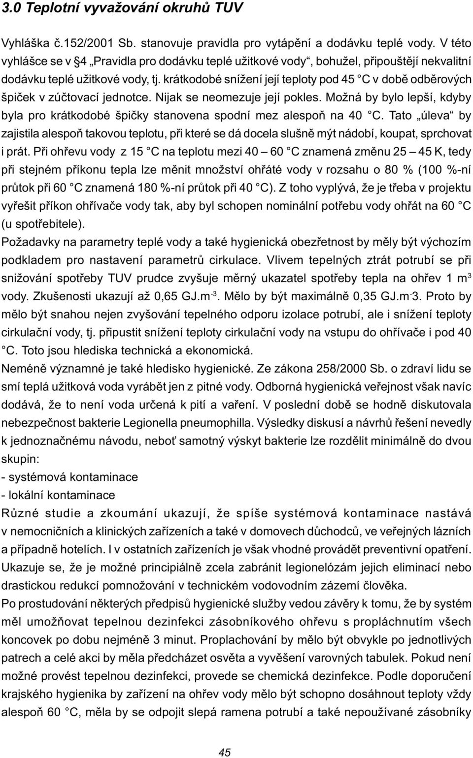 krátkodobé snížení její teploty pod 45 C v dobì odbìrových špièek v zúètovací jednotce. Nijak se neomezuje její pokles.