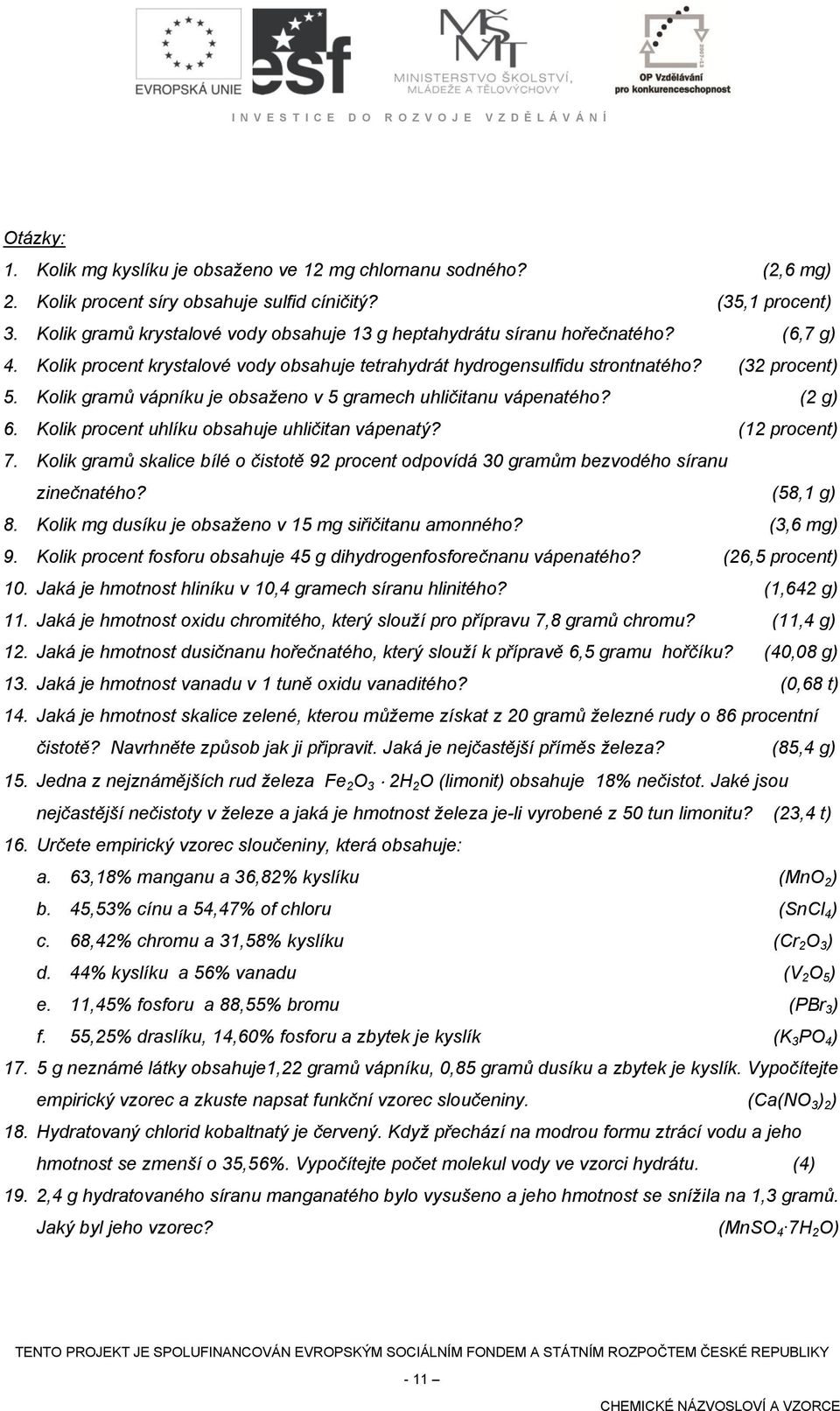 Kolik gramů vápníku je obsaženo v 5 gramech uhličitanu vápenatého? (2 g) 6. Kolik procent uhlíku obsahuje uhličitan vápenatý? (12 procent) 7.