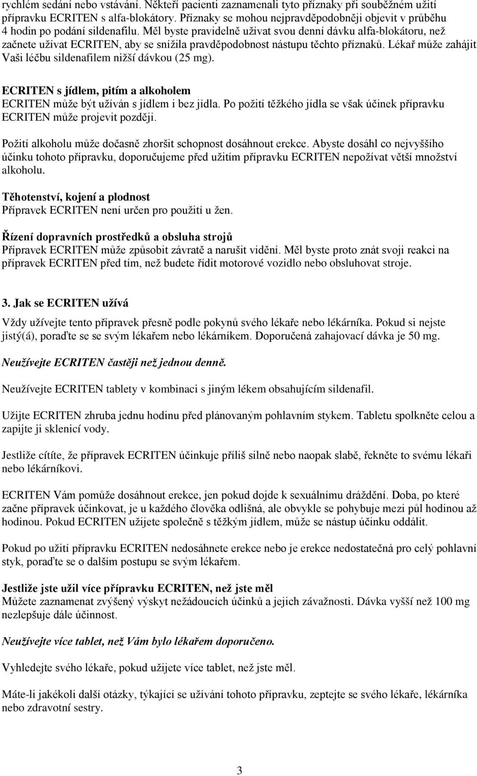 Měl byste pravidelně užívat svou denní dávku alfa-blokátoru, než začnete užívat ECRITEN, aby se snížila pravděpodobnost nástupu těchto příznaků.