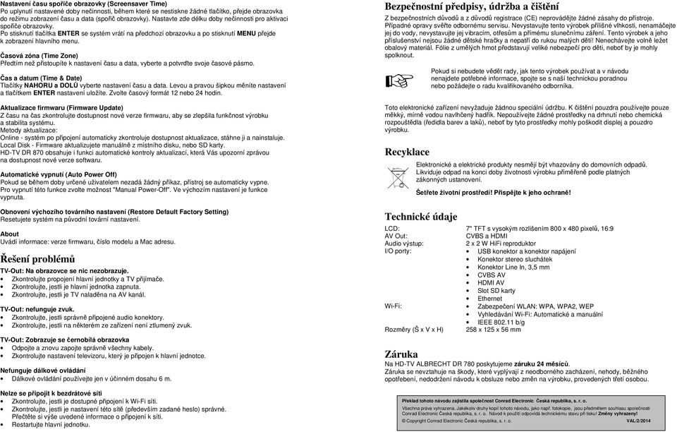 Časová zóna (Time Zone) Předtím než přistoupíte k nastavení času a data, vyberte a potvrďte svoje časové pásmo. Čas a datum (Time & Date) Tlačítky NAHORU a DOLŮ vyberte nastavení času a data.