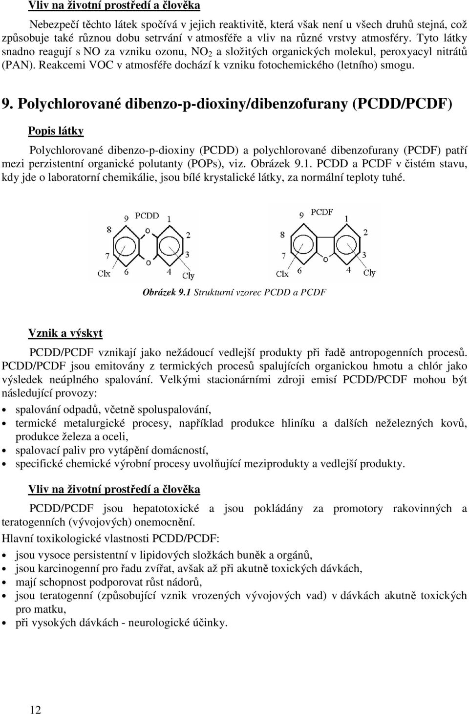 Reakcemi VOC v atmosféře dochází k vzniku fotochemického (letního) smogu. 9.