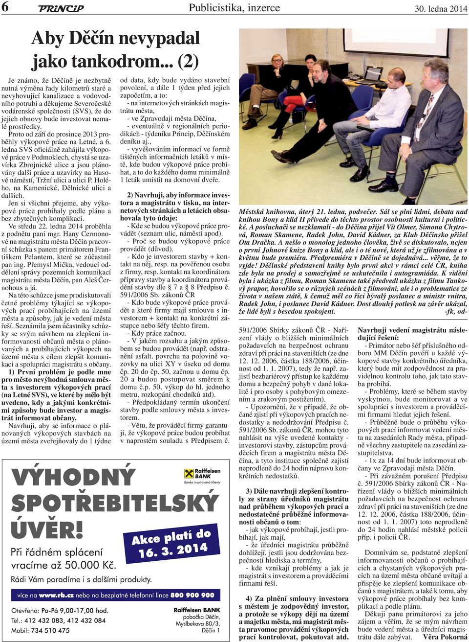 investovat nemalé prostředky. Proto od září do prosince 2013 proběhly výkopové práce na Letné, a 6.