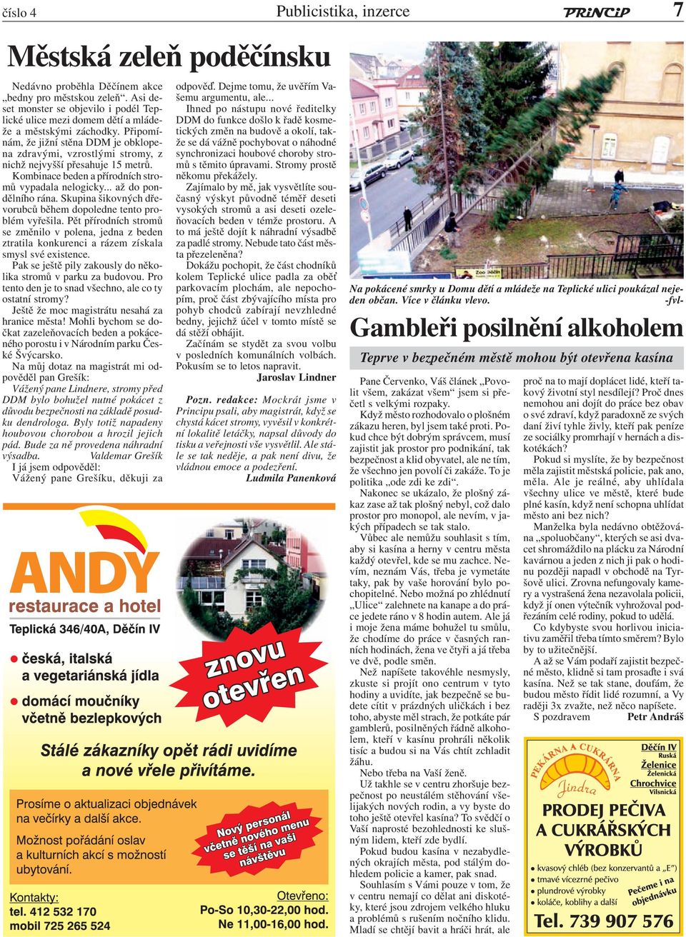 Připomínám, že jižní stěna DDM je obklopena zdravými, vzrostlými stromy, z nichž nejvyšší přesahuje 15 metrů. Kombinace beden a přírodních stromů vypadala nelogicky... až do pondělního rána.