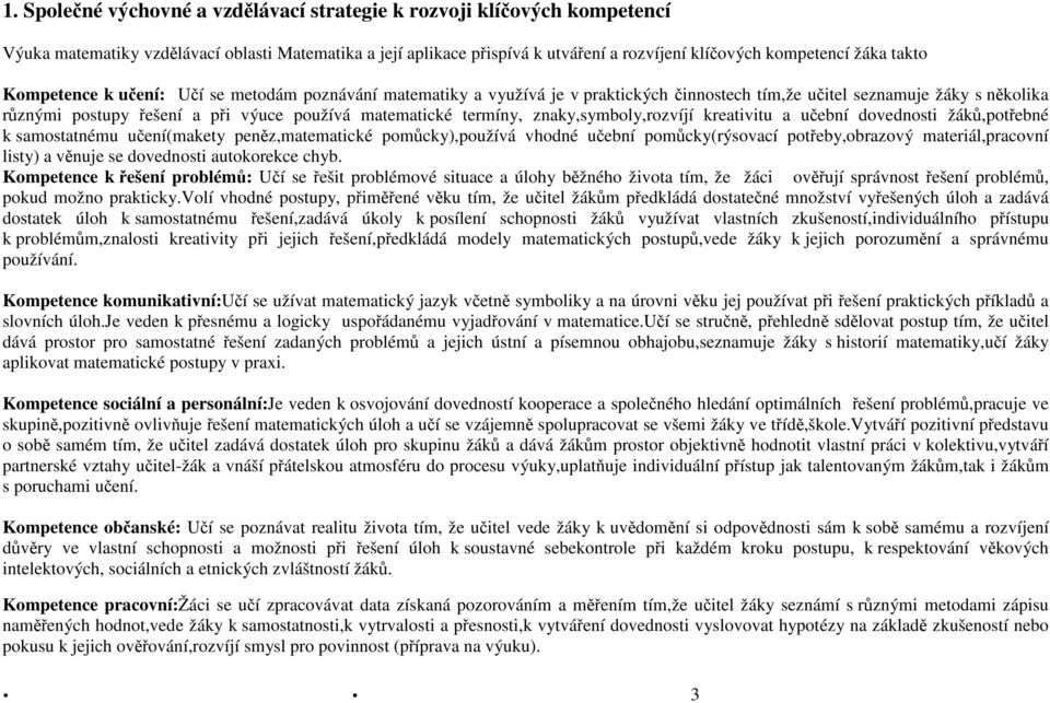 termíny, znaky,symboly,rozvíjí kreativitu a učební dovednosti žáků,potřebné k samostatnému učení(makety peněz,matematické pomůcky),používá vhodné učební pomůcky(rýsovací potřeby,obrazový