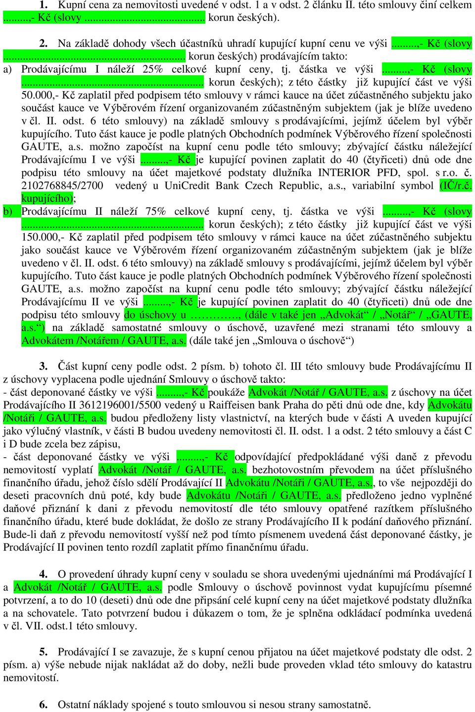 000,- Kč zaplatil před podpisem této smlouvy v rámci kauce na účet zúčastněného subjektu jako součást kauce ve Výběrovém řízení organizovaném zúčastněným subjektem (jak je blíže uvedeno v čl. II.