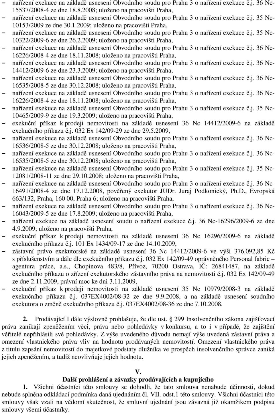 3.2009; uloženo na pracovišti Praha, - exekuční příkaz k prodeji nemovitosti na základě usnesení 36 Nc 14412/2009-6 na základě exekučního příkazu č.j. 032 Ex 142/09-29 ze dne 29.5.