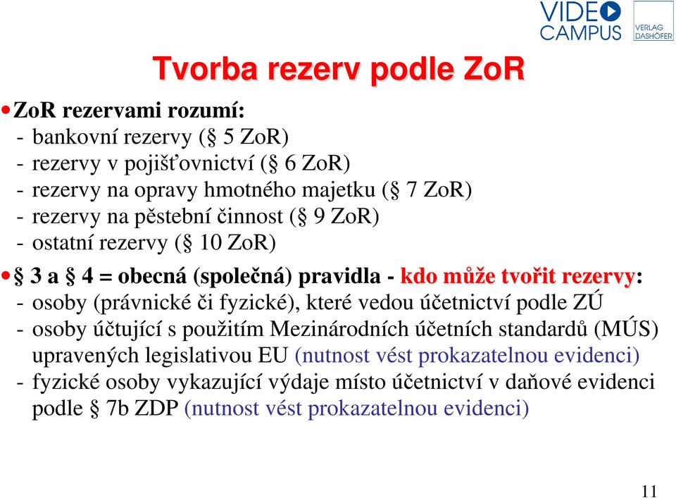 (právnické či fyzické), které vedou účetnictví podle ZÚ - osoby účtující s použitím Mezinárodních účetních standardů (MÚS) upravených legislativou EU