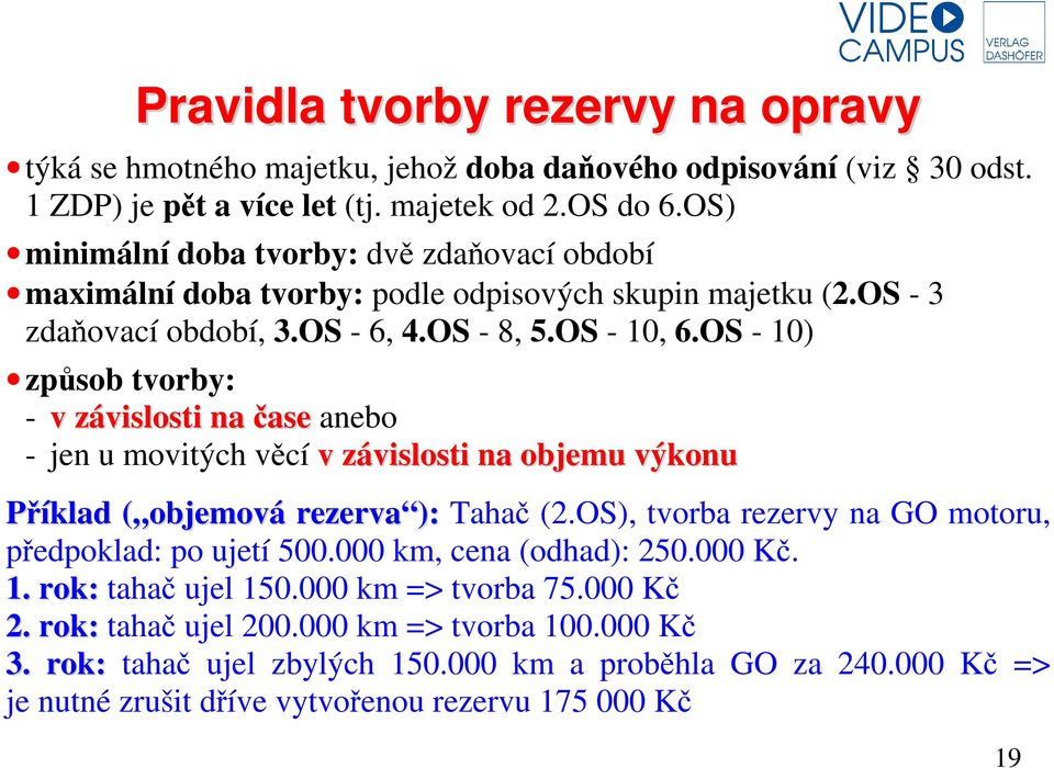 OS - 10) způsob tvorby: - v závislosti na čase anebo - jen u movitých věcí v závislosti na objemu výkonu Příklad ( objemová rezerva ): Tahač (2.