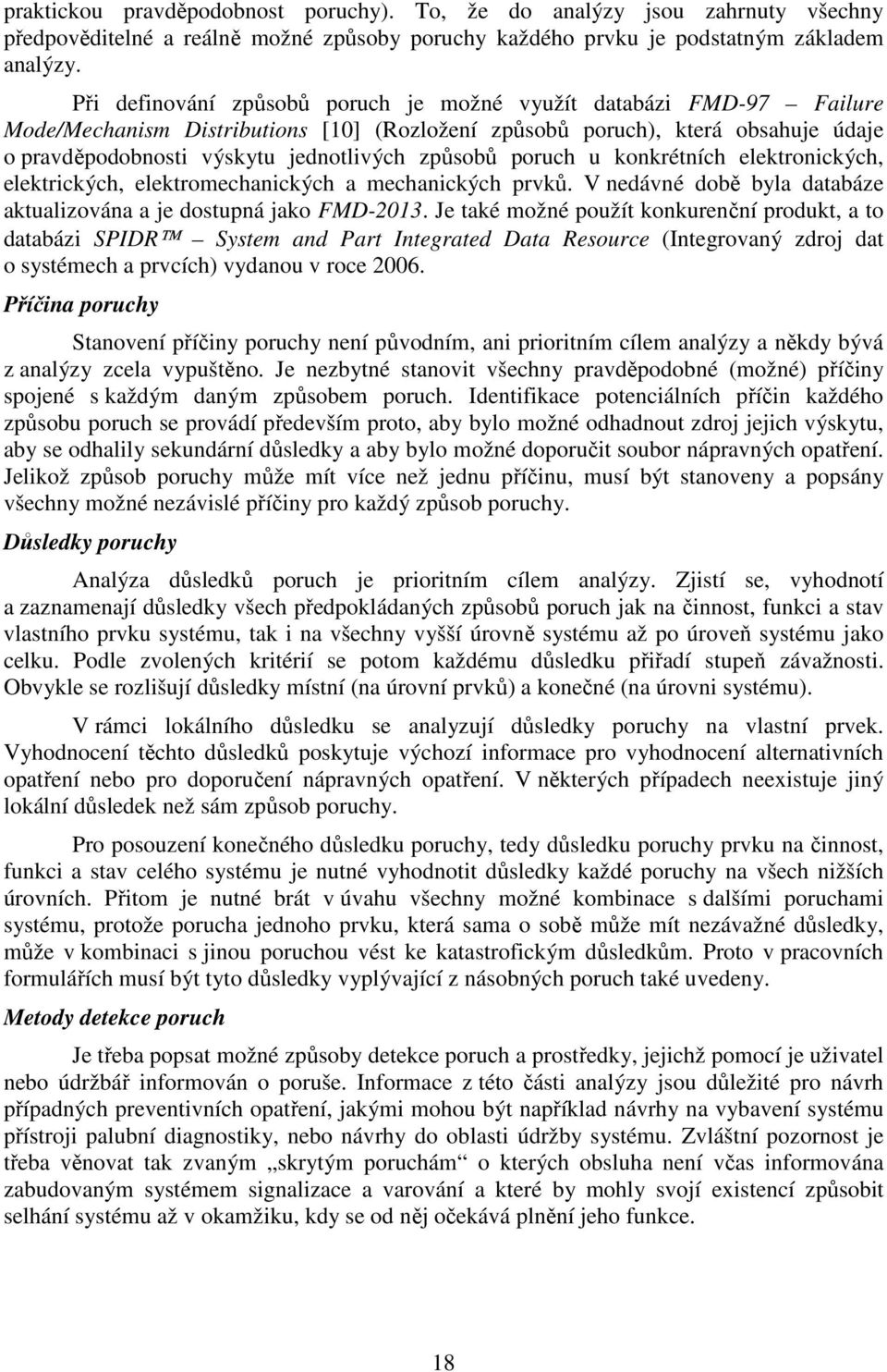 způsobů poruch u konkrétních elektronických, elektrických, elektromechanických a mechanických prvků. V nedávné době byla databáze aktualizována a je dostupná jako FMD-2013.