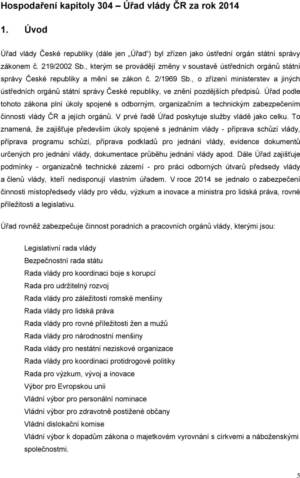 , o zřízení ministerstev a jiných ústředních orgánů státní správy České republiky, ve znění pozdějších předpisů.