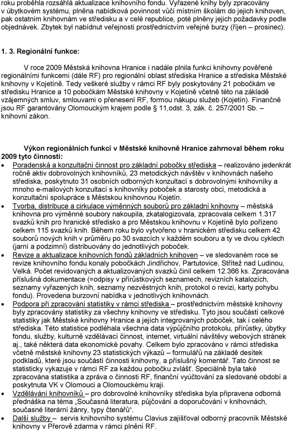 požadavky podle objednávek. Zbytek byl nabídnut veřejnosti prostřednictvím veřejné burzy (říjen prosinec). 1. 3.