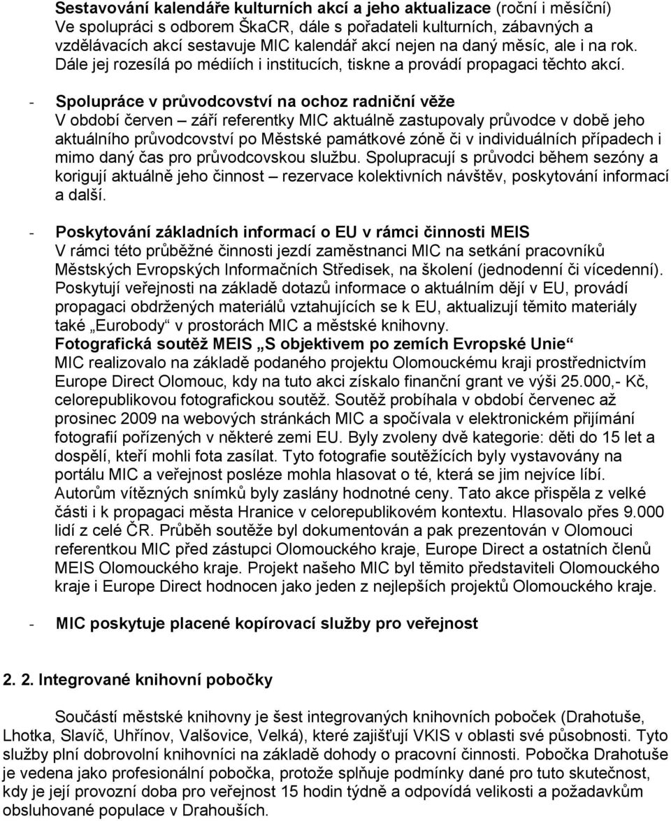 - Spolupráce v průvodcovství na ochoz radniční věže V období červen září referentky MIC aktuálně zastupovaly průvodce v době jeho aktuálního průvodcovství po Městské památkové zóně či v