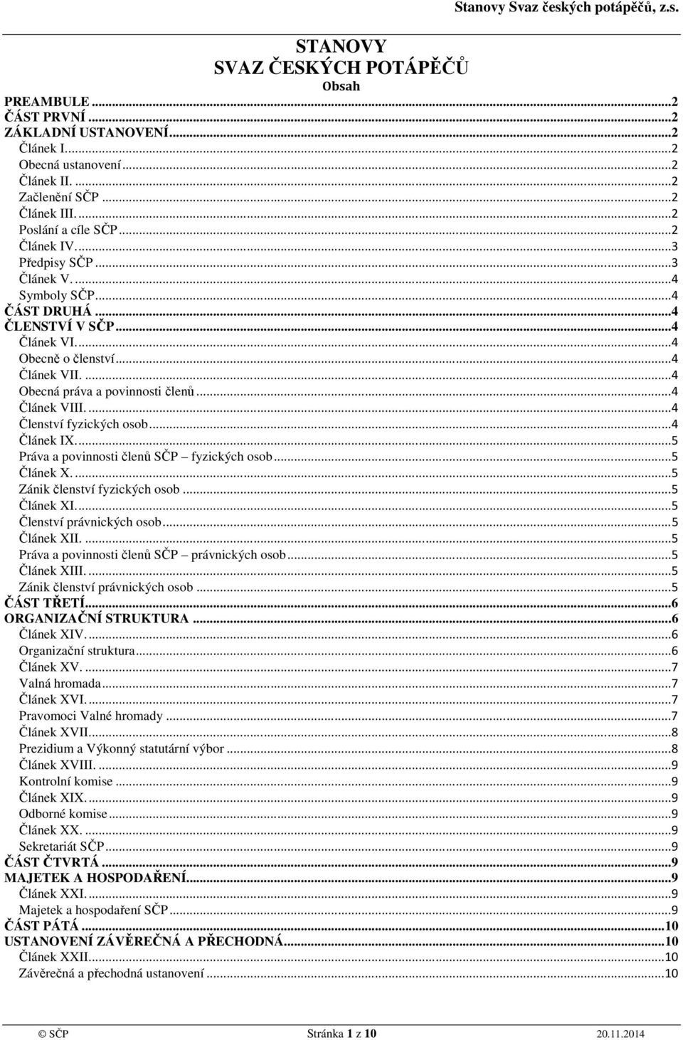 .. 4 Článek VIII.... 4 Členství fyzických osob... 4 Článek IX.... 5 Práva a povinnosti členů SČP fyzických osob... 5 Článek X.... 5 Zánik členství fyzických osob... 5 Článek XI.