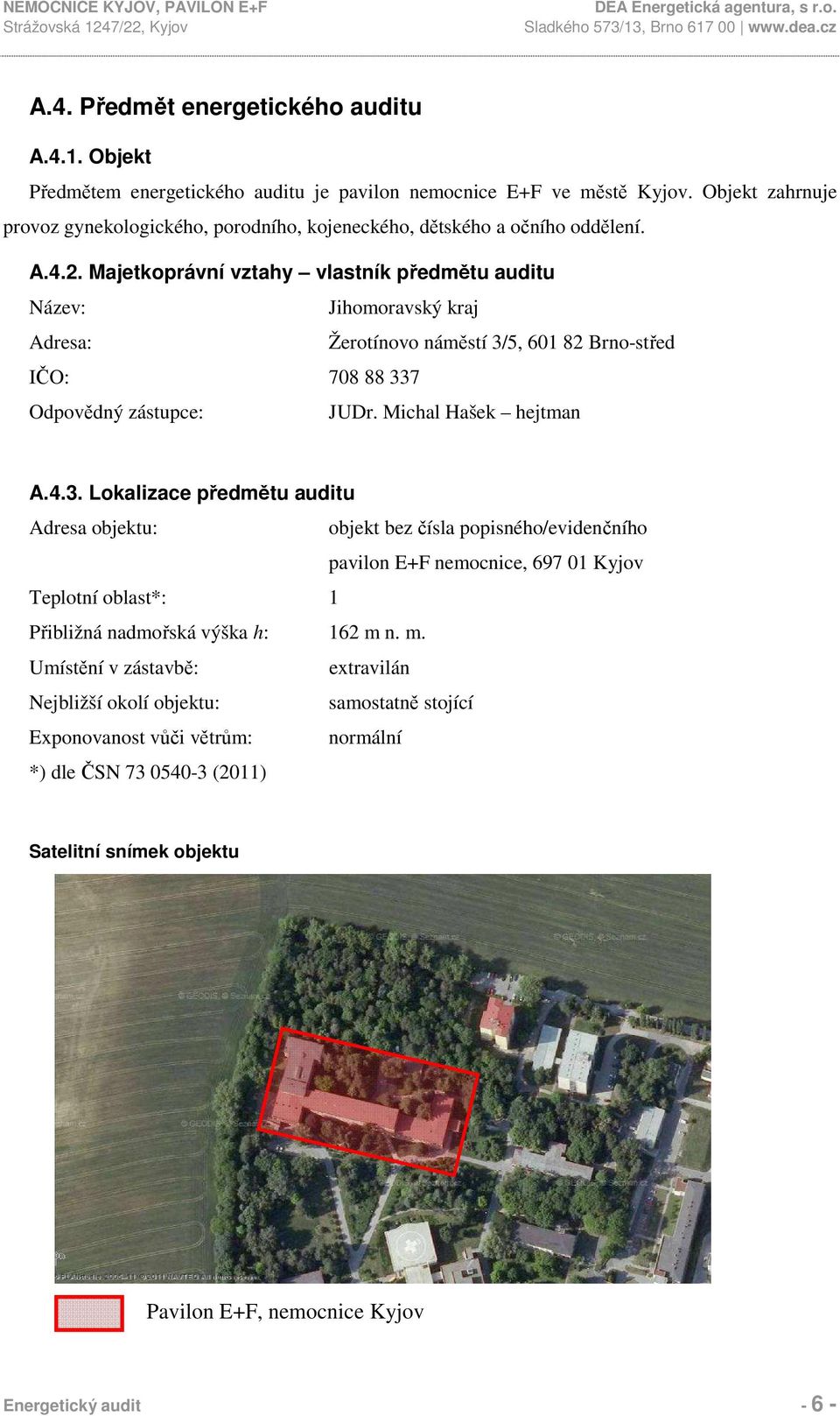 Majetkoprávní vztahy vlastník předmětu auditu Název: Jihomoravský kraj Adresa: Žerotínovo náměstí 3/