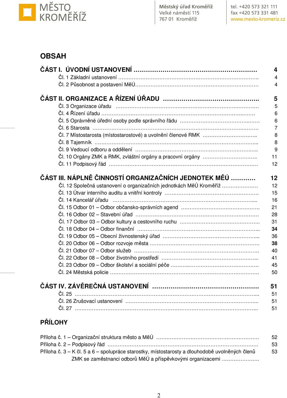 10 Orgány ZMK a RMK, zvláštní orgány a pracovní orgány.. 11 Čl. 11 Podpisový řád 12 ČÁST III. NÁPLNĚ ČINNOSTÍ ORGANIZAČNÍCH JEDNOTEK MĚÚ 12 Čl.