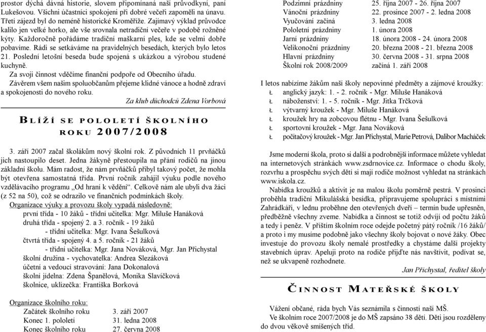 Rádi se setkáváme na pravidelných besedách, kterých bylo letos 21. Poslední letošní beseda bude spojená s ukázkou a výrobou studené kuchyně.