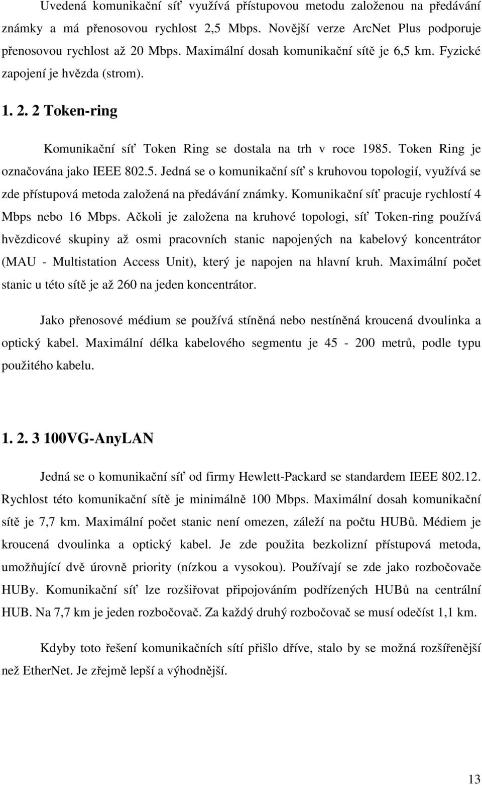 Komunikační síť pracuje rychlostí 4 Mbps nebo 16 Mbps.