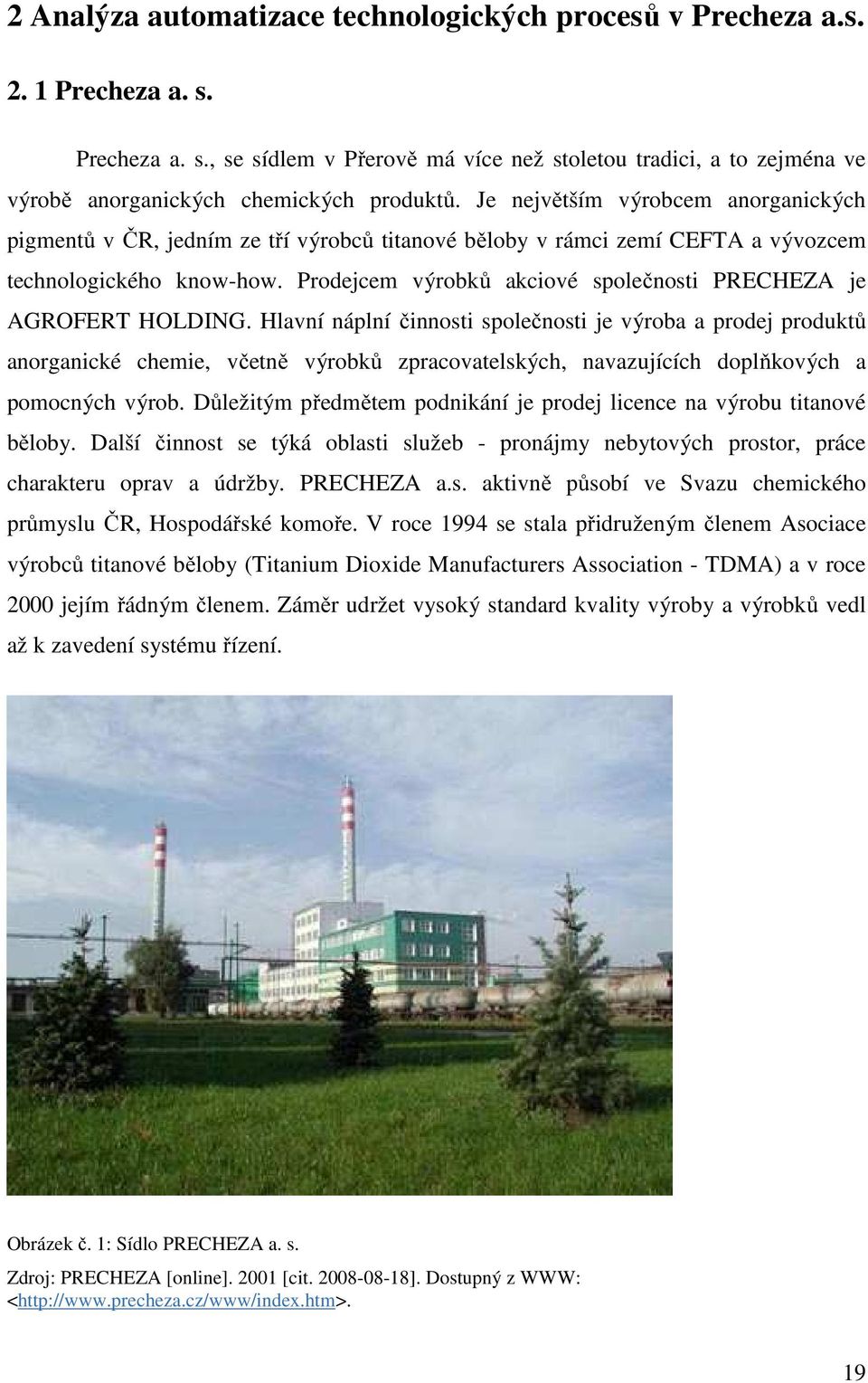Prodejcem výrobků akciové společnosti PRECHEZA je AGROFERT HOLDING.
