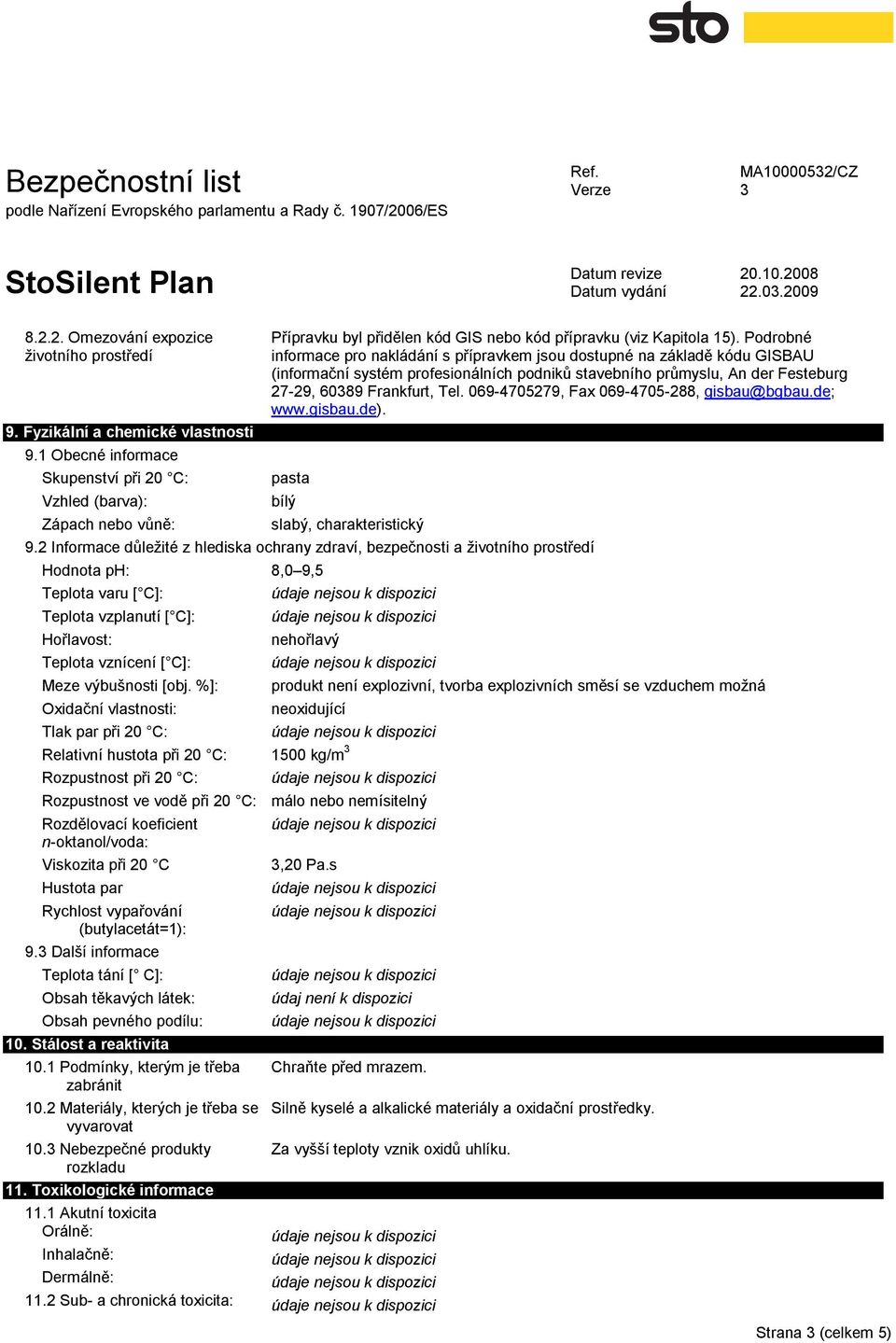 Podrobné informace pro nakládání s přípravkem jsou dostupné na základě kódu GISBAU (informační systém profesionálních podniků stavebního průmyslu, An der Festeburg 27-29, 6089 Frankfurt, Tel.