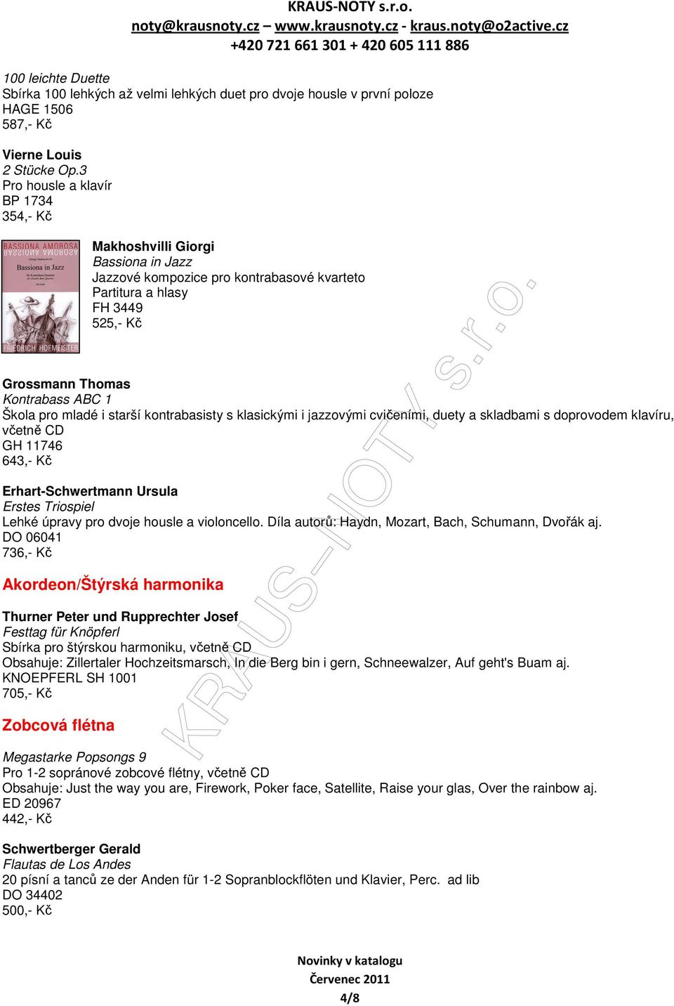 kontrabasisty s klasickými i jazzovými cvičeními, duety a skladbami s doprovodem klavíru, včetně CD GH 11746 643,- Kč Erhart-Schwertmann Ursula Erstes Triospiel Lehké úpravy pro dvoje housle a
