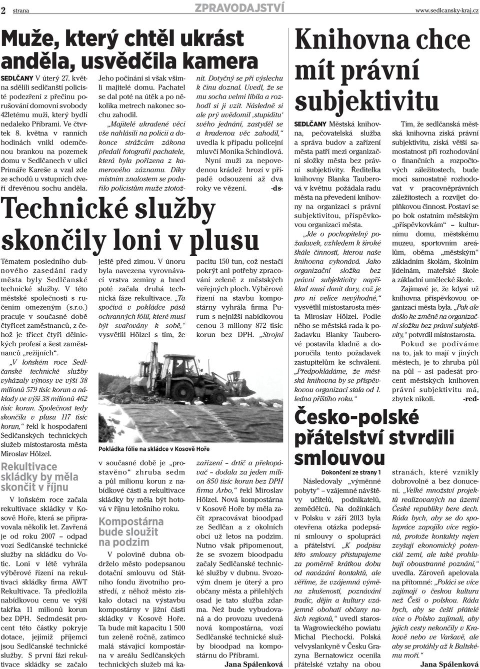 V loňském roce Sedlčanské technické služby vykázaly výnosy ve výši 38 milionů 579 tisíc korun a náklady ve výši 38 milionů 462 tisíc korun.