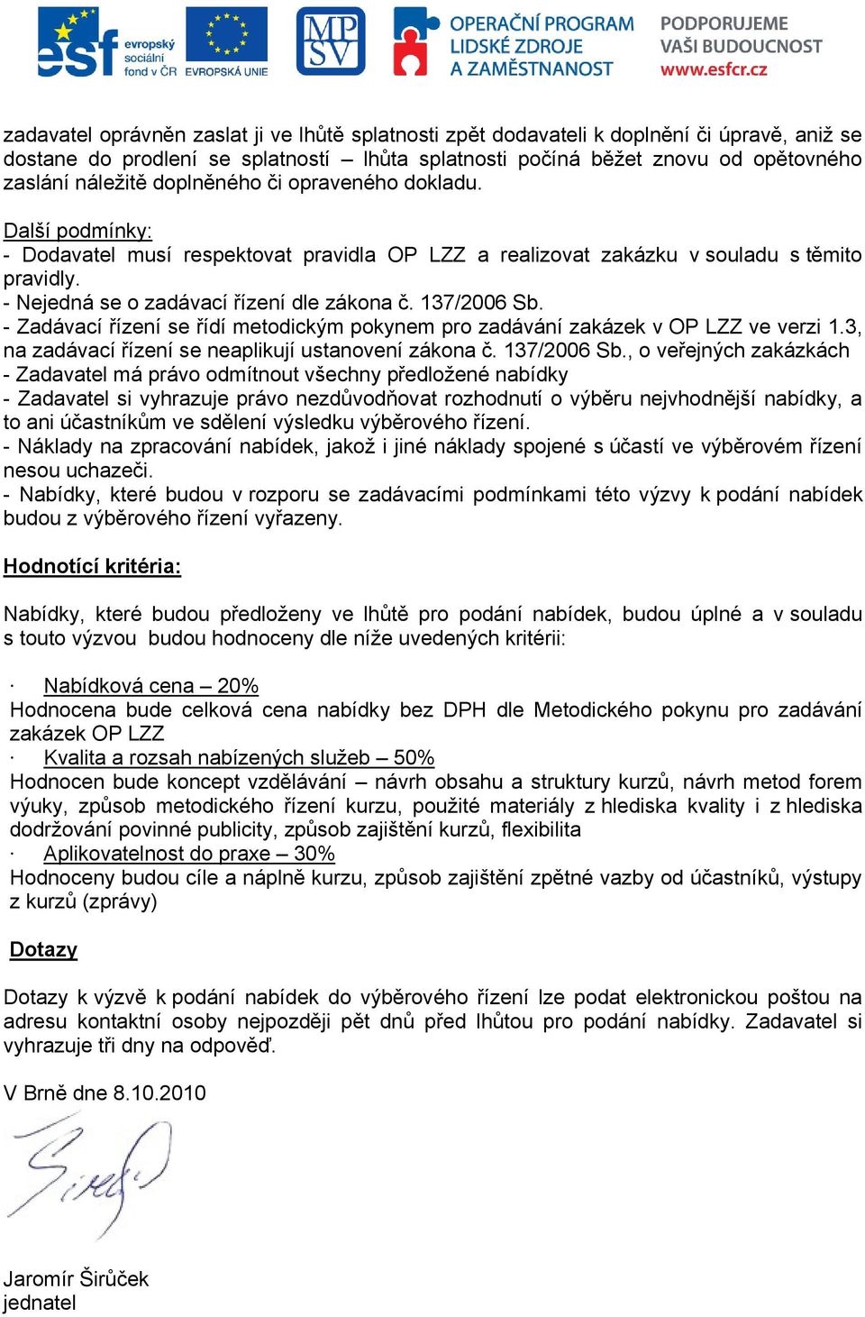 137/2006 Sb. - Zadávací řízení se řídí metodickým pokynem pro zadávání zakázek v OP LZZ ve verzi 1.3, na zadávací řízení se neaplikují ustanovení zákona č. 137/2006 Sb.