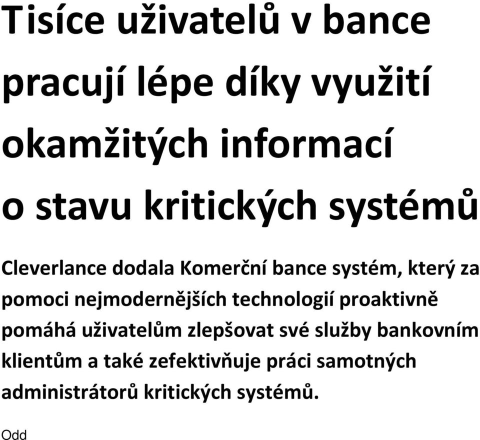 Oddělení IT každé organizace obsluhující stovky či tisíce uživatelů má při výpadku kritického systému obvykle na práci dvě základní věci.