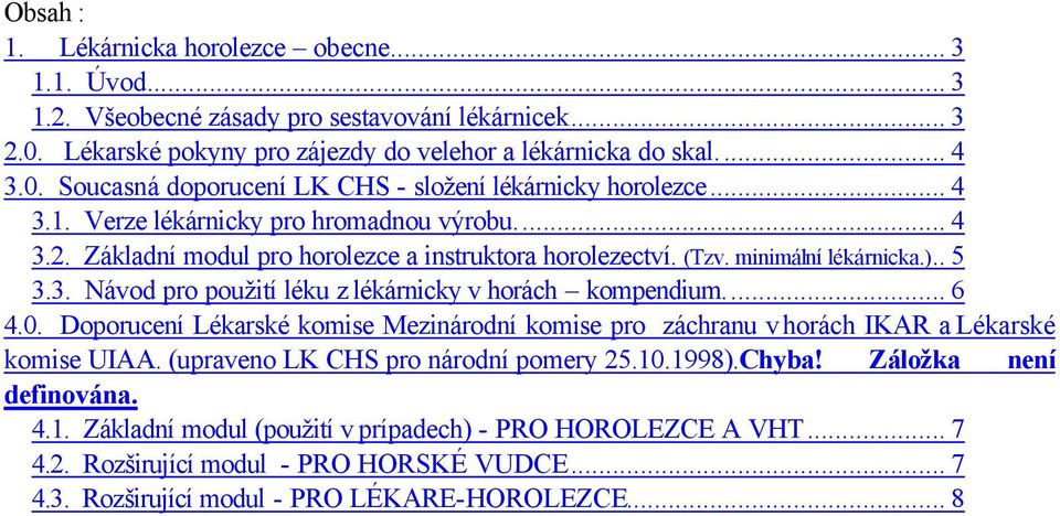 .. 6 4.0. Doporucení Lékarské komise Mezinárodní komise pro záchranu v horách IKAR a Lékarské komise UIAA. (upraveno LK CHS pro národní pomery 25.10