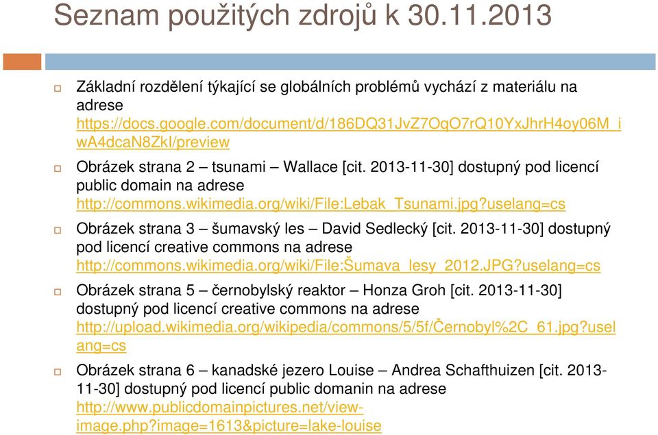 org/wiki/file:lebak_tsunami.jpg?uselang=cs Obrázek strana 3 šumavský les David Sedlecký [cit. 2013-11-30] dostupný pod licencí creative commons na adrese http://commons.wikimedia.