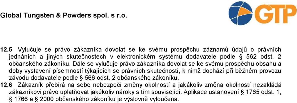 Dále se vylučuje právo zákazníka dovolat se ke svému prospěchu obsahu a doby vystavení písemností týkajících se právních skutečností, k nimž dochází při běžném