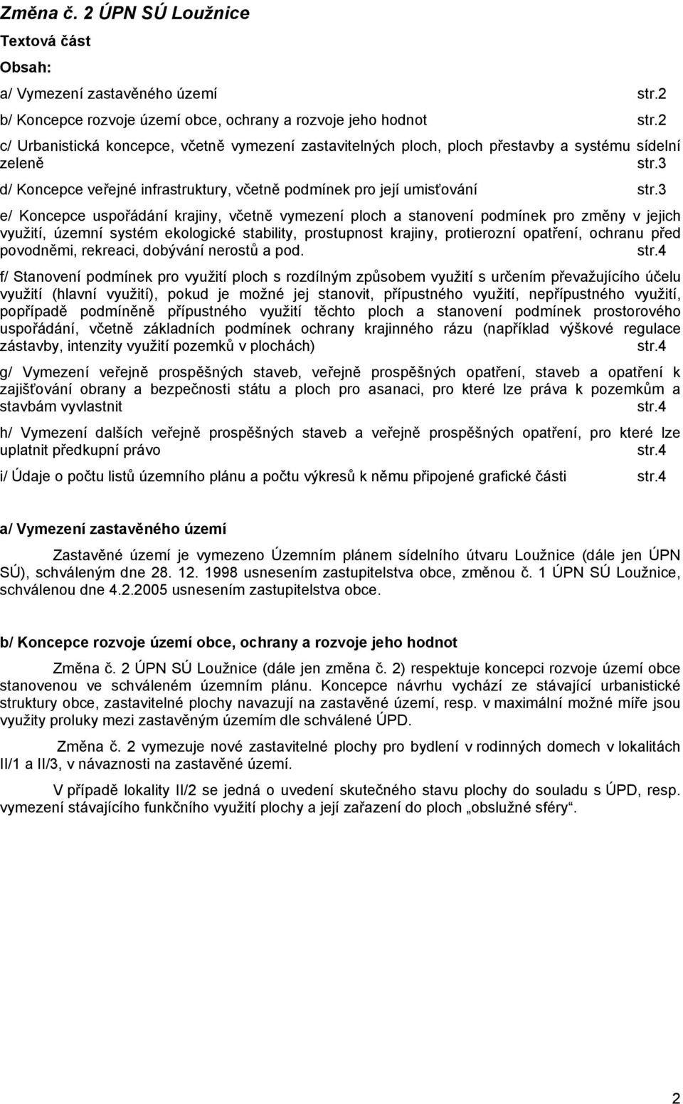 3 e/ Koncepce uspořádání krajiny, včetně vymezení ploch a stanovení podmínek pro změny v jejich využití, územní systém ekologické stability, prostupnost krajiny, protierozní opatření, ochranu před