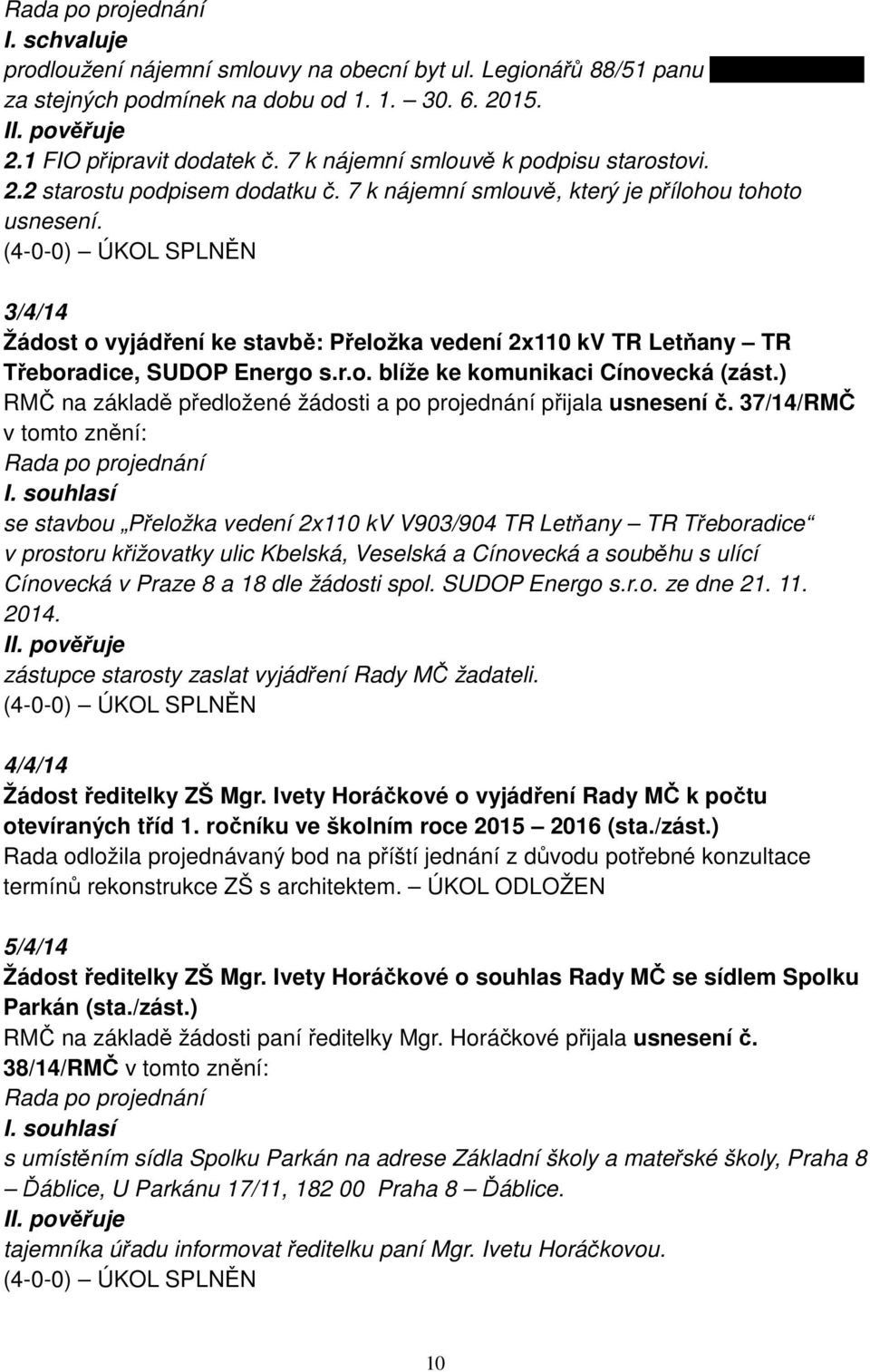 ÚKOL SPLNĚN 3/4/14 Žádost o vyjádření ke stavbě: Přeložka vedení 2x110 kv TR Letňany TR Třeboradice, SUDOP Energo s.r.o. blíže ke komunikaci Cínovecká (zást.