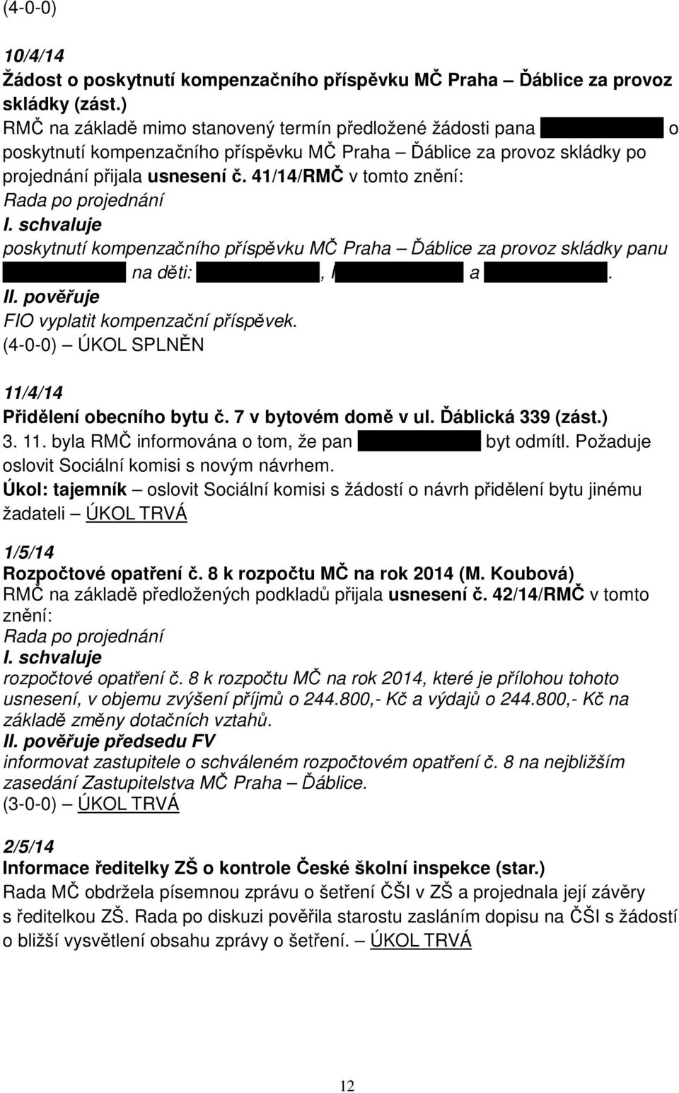 41/14/RMČ v tomto znění: poskytnutí kompenzačního příspěvku MČ Praha Ďáblice za provoz skládky panu xxxxxxxxxxxxxx na děti: xxxxxxxxxxxxxx, I xxxxxxxxxxxxxx a xxxxxxxxxxxxxx.