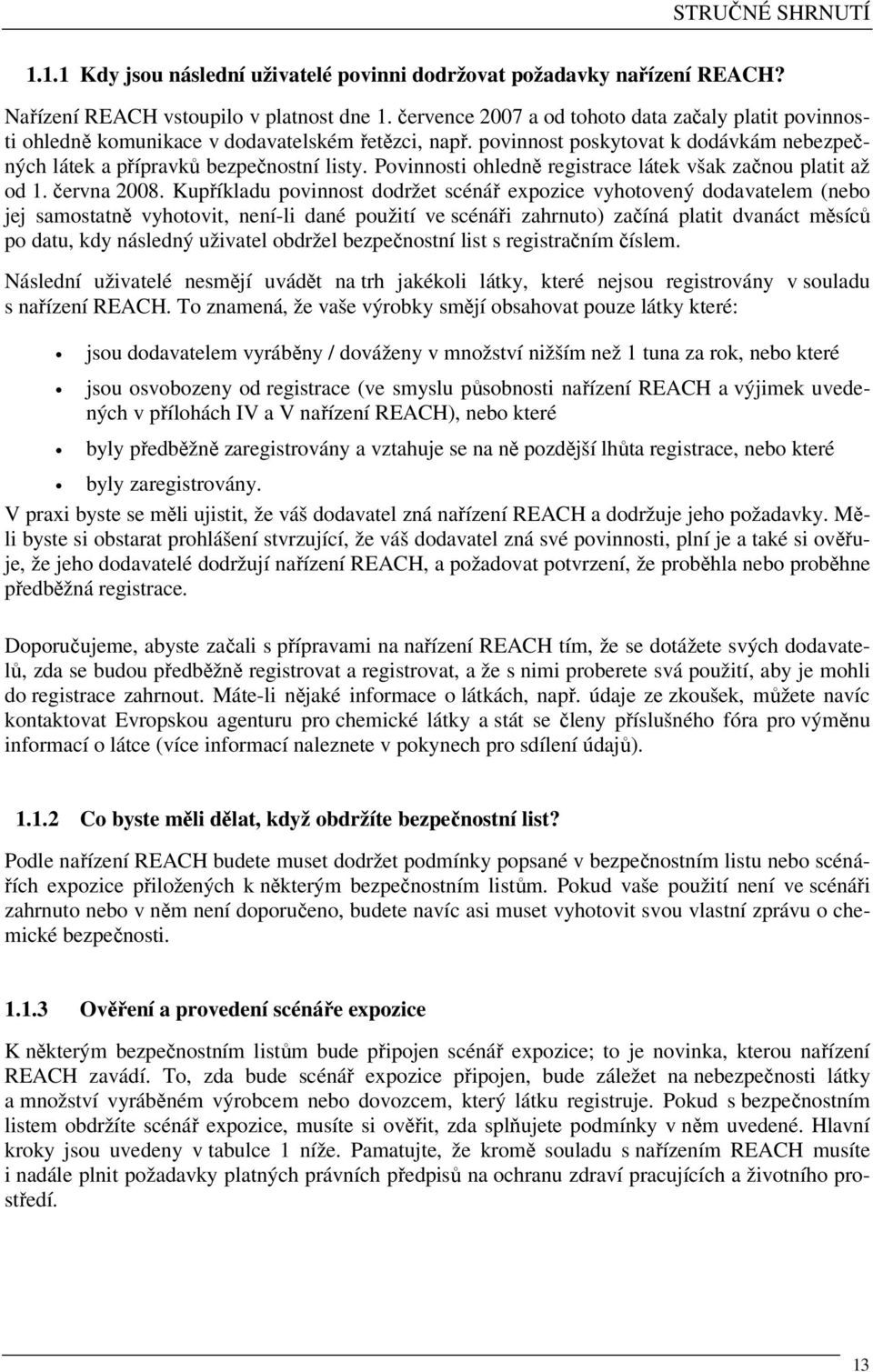 Povinnosti ohledně registrace látek však začnou platit až od 1. června 2008.