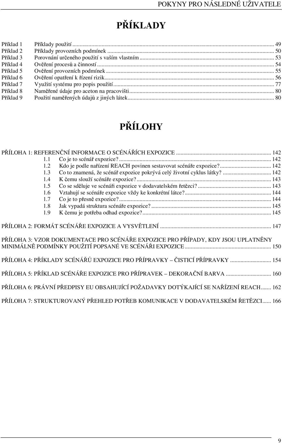 .. 77 Příklad 8 Naměřené údaje pro aceton na pracovišti... 80 Příklad 9 Použití naměřených údajů z jiných látek... 80 PŘÍLOHY PŘÍLOHA 1: REFERENČNÍ INFORMACE O SCÉNÁŘÍCH EXPOZICE... 142 1.