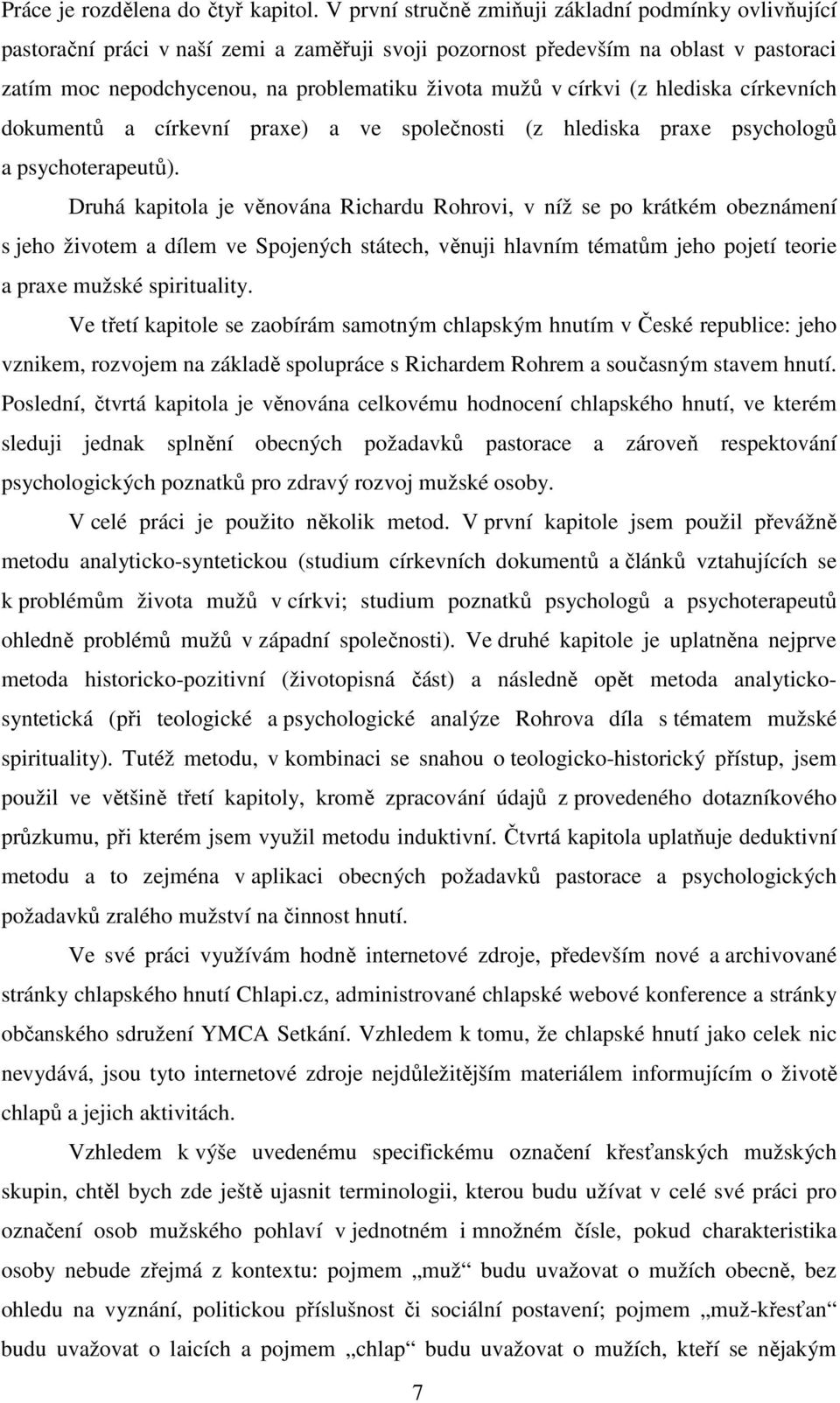 církvi (z hlediska církevních dokumentů a církevní praxe) a ve společnosti (z hlediska praxe psychologů a psychoterapeutů).