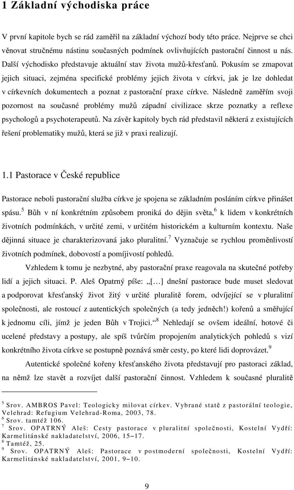 Pokusím se zmapovat jejich situaci, zejména specifické problémy jejich života v církvi, jak je lze dohledat v církevních dokumentech a poznat z pastorační praxe církve.