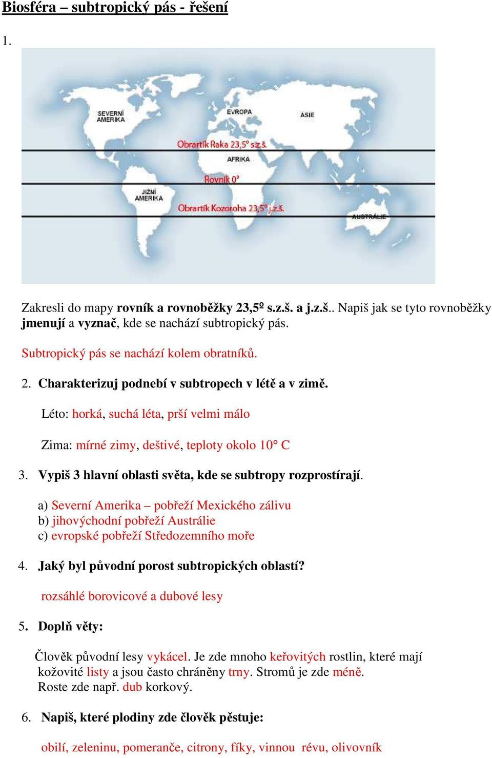 Vypiš 3 hlavní oblasti světa, kde se subtropy rozprostírají. a) Severní Amerika pobřeží Mexického zálivu b) jihovýchodní pobřeží Austrálie c) evropské pobřeží Středozemního moře 4.