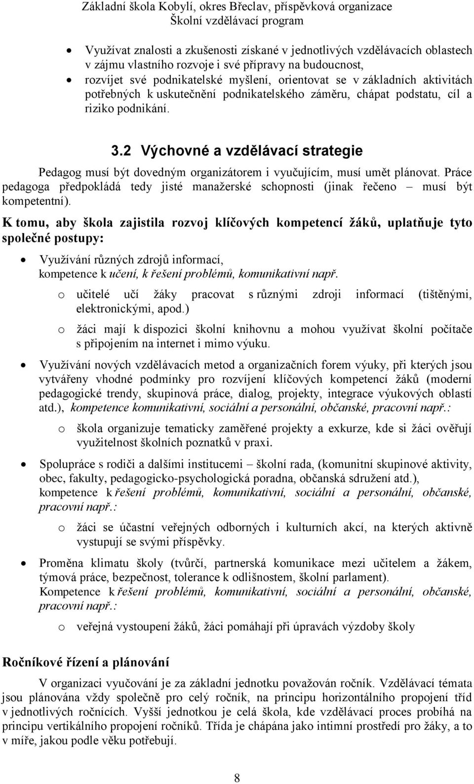 2 Výchovné a vzdělávací strategie Pedagog musí být dovedným organizátorem i vyučujícím, musí umět plánovat.