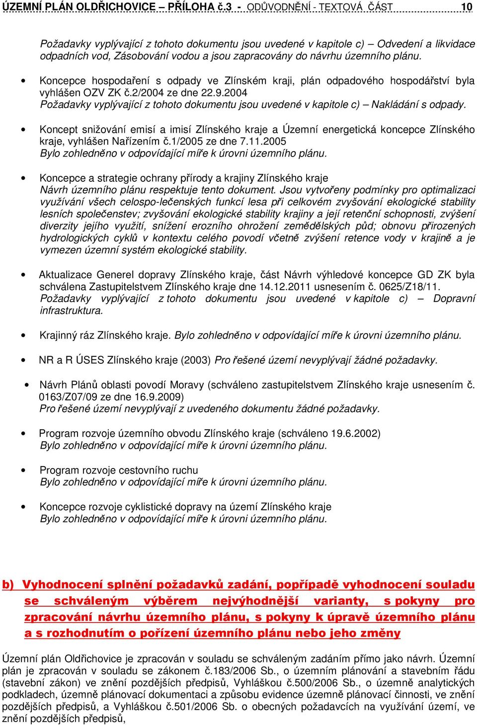 Koncepce hospodaření s odpady ve Zlínském kraji, plán odpadového hospodářství byla vyhlášen OZV ZK č.2/2004 ze dne 22.9.