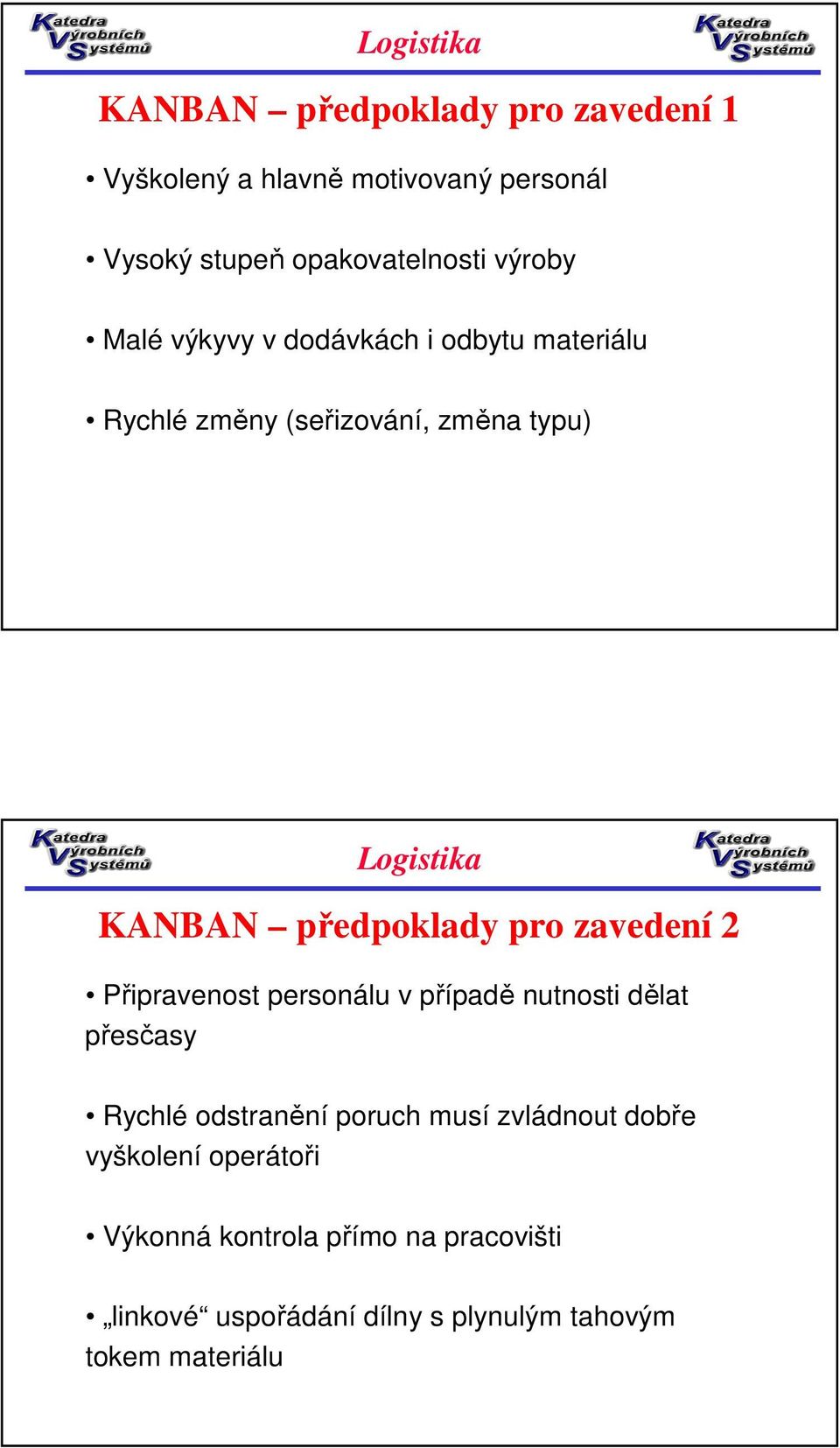 zavedení 2 Připravenost personálu v případě nutnosti dělat přesčasy Rychlé odstranění poruch musí zvládnout