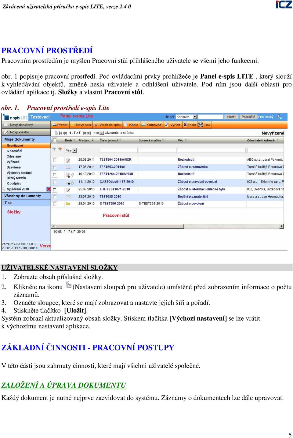 Složky a vlastní Pracovní stůl. obr. 1. Pracovní prostředí e-spis Lite UŽIVATELSKÉ NASTAVENÍ SLOŽKY 1. Zobrazte obsah příslušné složky. 2.
