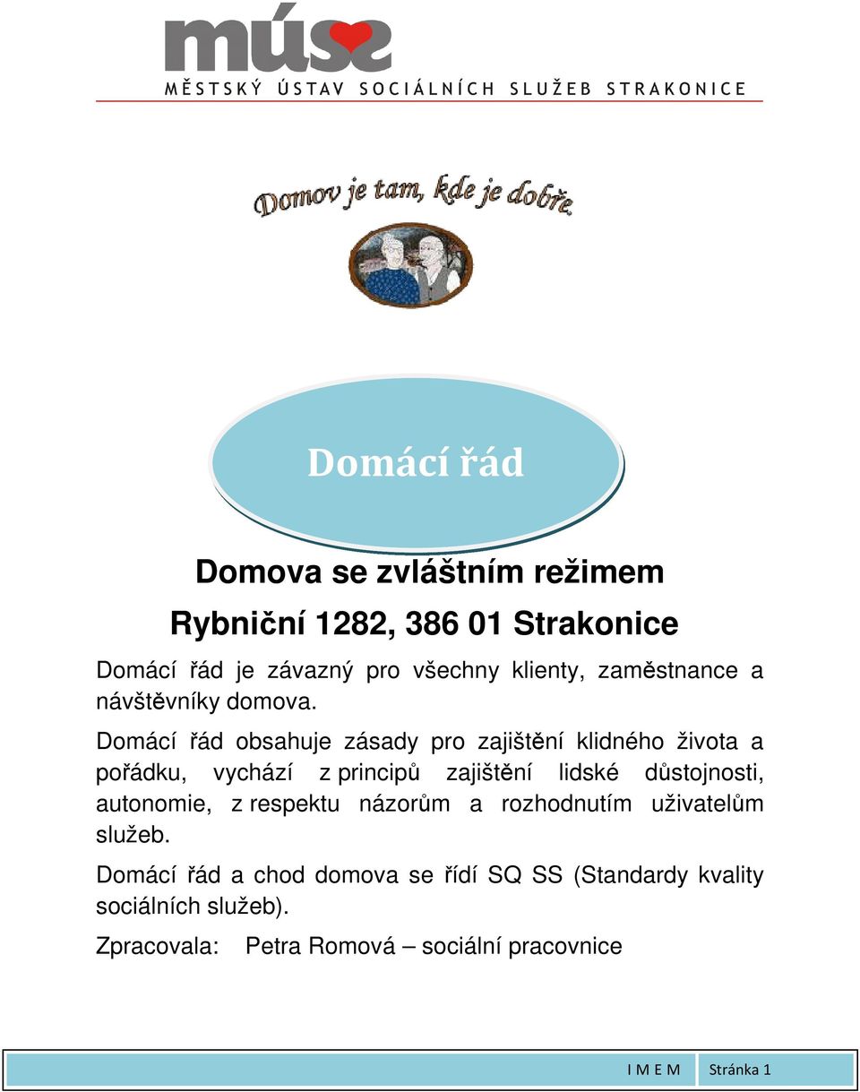 Domácí řád obsahuje zásady pro zajištění klidného života a pořádku, vychází z principů zajištění lidské důstojnosti, autonomie, z