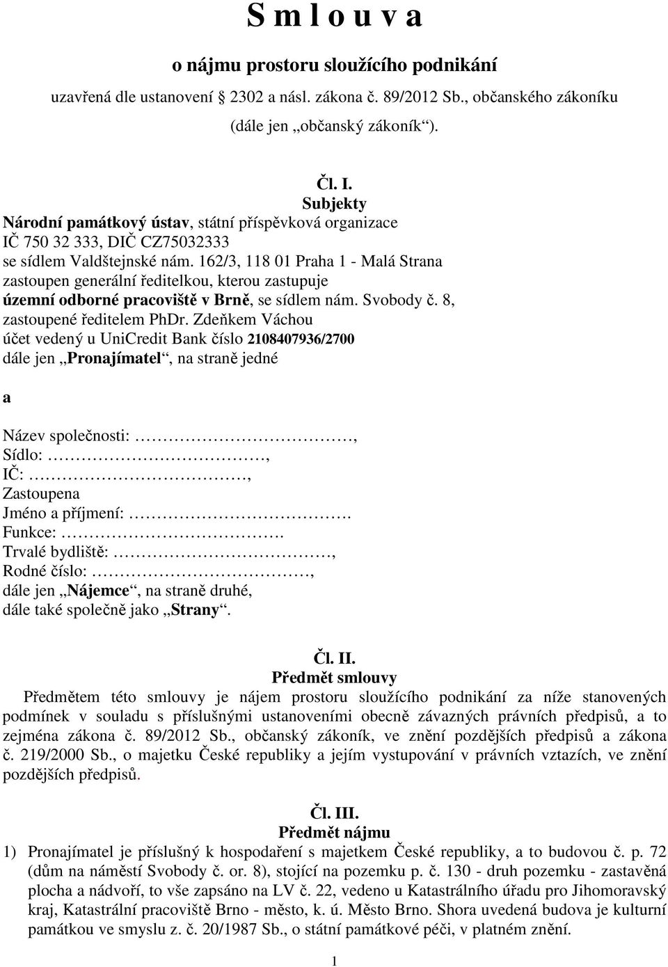 162/3, 118 01 Praha 1 - Malá Strana zastoupen generální ředitelkou, kterou zastupuje územní odborné pracoviště v Brně, se sídlem nám. Svobody č. 8, zastoupené ředitelem PhDr.