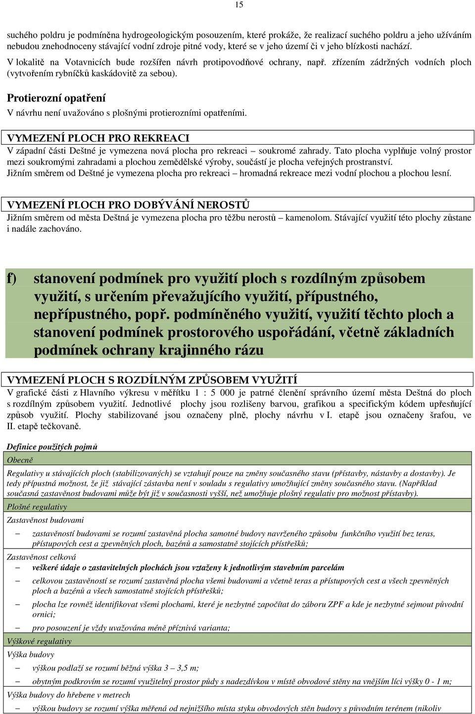 Protierozní opatření V návrhu není uvažováno s plošnými protierozními opatřeními. VYMEZENÍ PLOCH PRO REKREACI V západní části Deštné je vymezena nová plocha pro rekreaci soukromé zahrady.