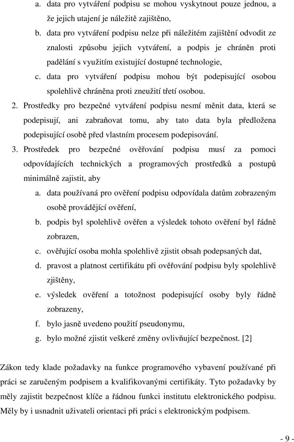 data pro vytváření podpisu mohou být podepisující osobou spolehlivě chráněna proti zneužití třetí osobou. 2.