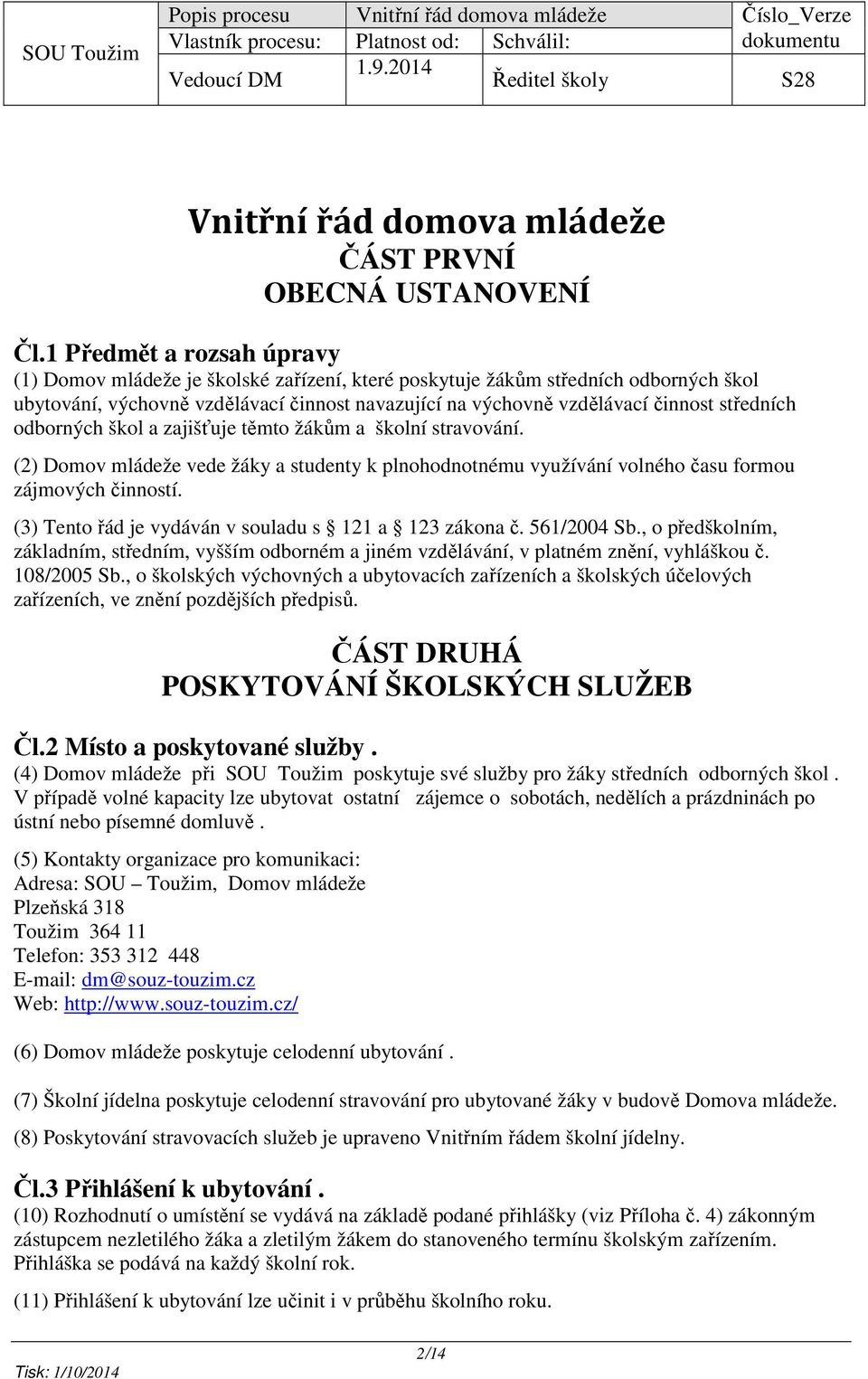 středních odborných škol a zajišťuje těmto žákům a školní stravování. (2) Domov mládeže vede žáky a studenty k plnohodnotnému využívání volného času formou zájmových činností.