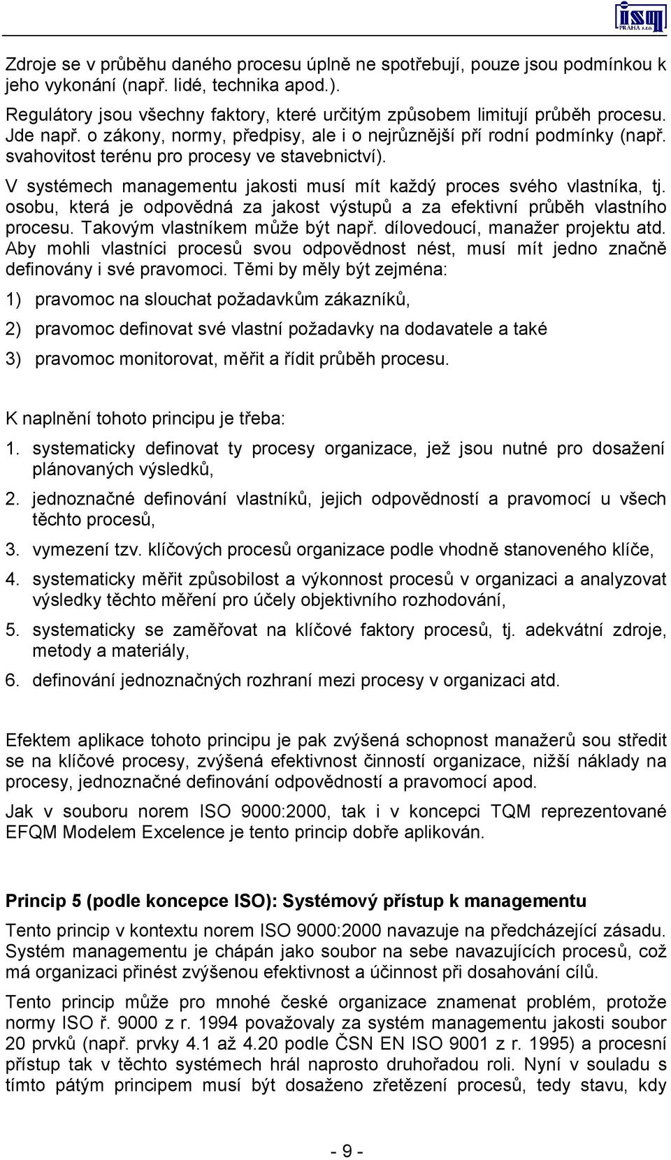 svahovitost terénu pro procesy ve stavebnictví). V systémech managementu jakosti musí mít každý proces svého vlastníka, tj.